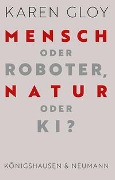 Cover-Bild zum Titel 'Mensch oder Roboter, Natur oder KI?' von 'Karen Gloy'