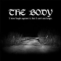 Cover-Bild zum Titel 'I Have Fought Against It,But I Can't Any Longer' von 'The Body'