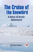 Cover-Bild zum Titel 'Cruise of the Snowbird A Story of Arctic Adventure' von 'Gordon Stables'