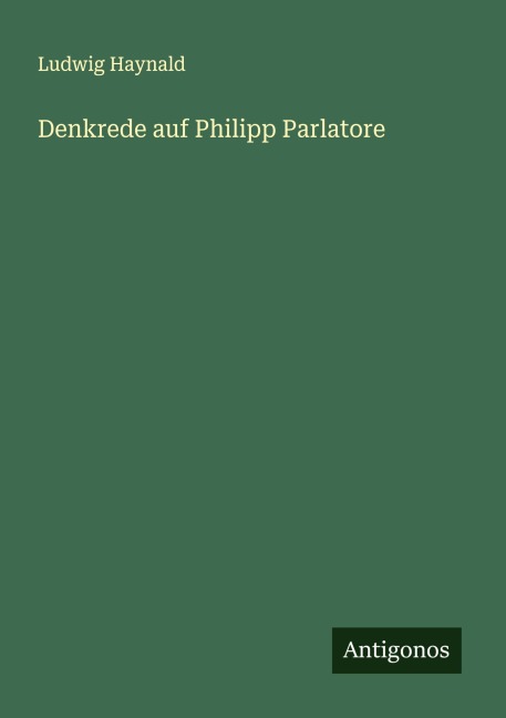 Denkrede auf Philipp Parlatore - Ludwig Haynald