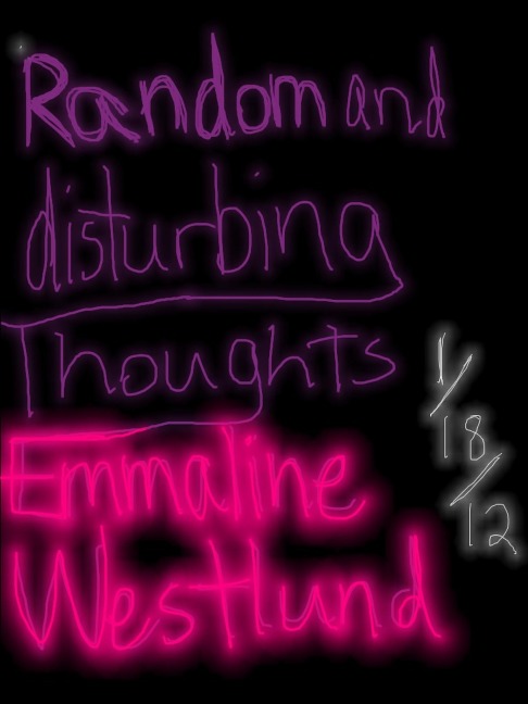 Random and Disturbing Thoughts - Emmaline Westlund