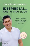 Cover-Bild zum Titel '¡Despierta...! Que La Vida Sigue: Reflexiones Para Disfrutar Plenamente La Vida / Life Goes On: Reflections to Fully Enjoy Your Life' von 'César Lozano'