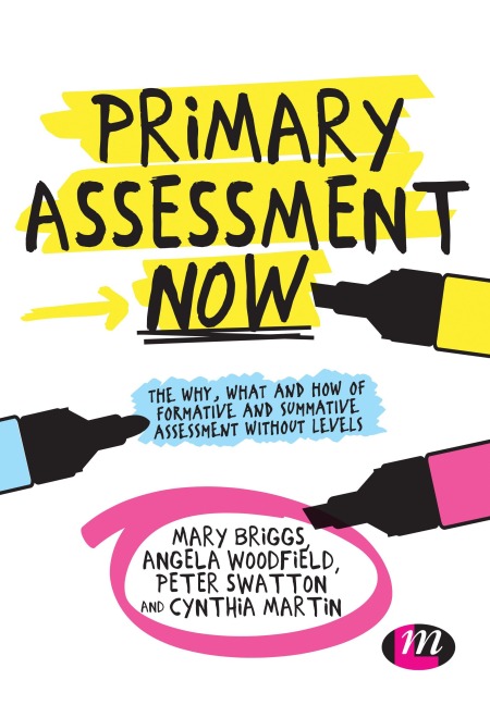Primary Assessment Now - Angela Woodfield, Cynthia Martin, Mary Briggs, Peter Swatton