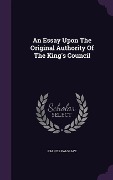 Cover-Bild zum Titel 'An Essay Upon The Original Authority Of The King's Council' von 'Francis Palgrave'