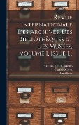 Cover-Bild zum Titel 'Revue Internationale Des Archives, Des Bibliothèques Et Des Musées, Volume 1, Issue 1...' von 'Charles Victor Langlois, Henri Stein'