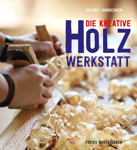 Die kreative Holzwerkstatt - Helmut Hinrichsen
