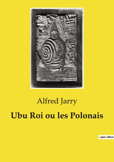 Ubu Roi ou les Polonais - Alfred Jarry