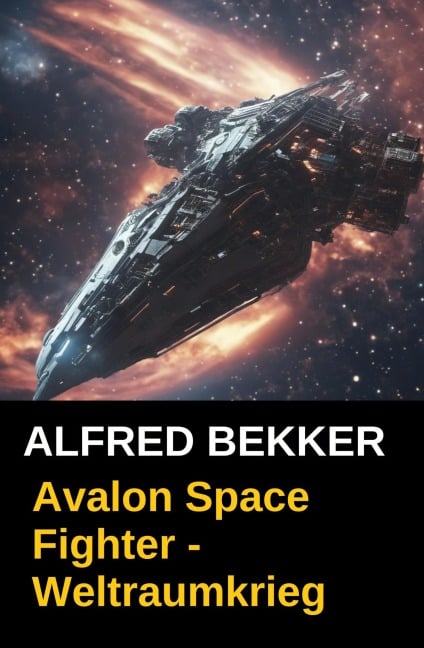 Avalon Space Fighter - Weltraumkrieg - Alfred Bekker