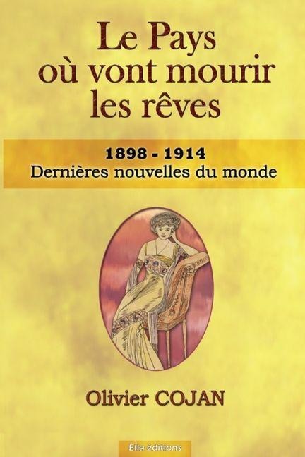 Le pays où vont mourir les rêves 1898-1914 - Olivier Cojan