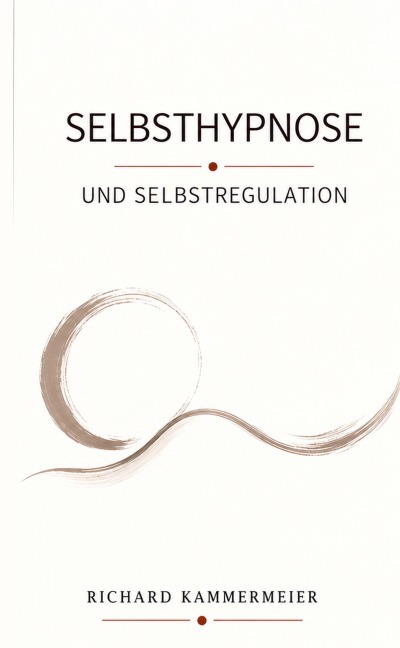 Selbsthypnose und Selbstregulation - Richard Kammermeier