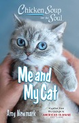 Chicken Soup for the Soul: Me and My Cat - Amy Newmark