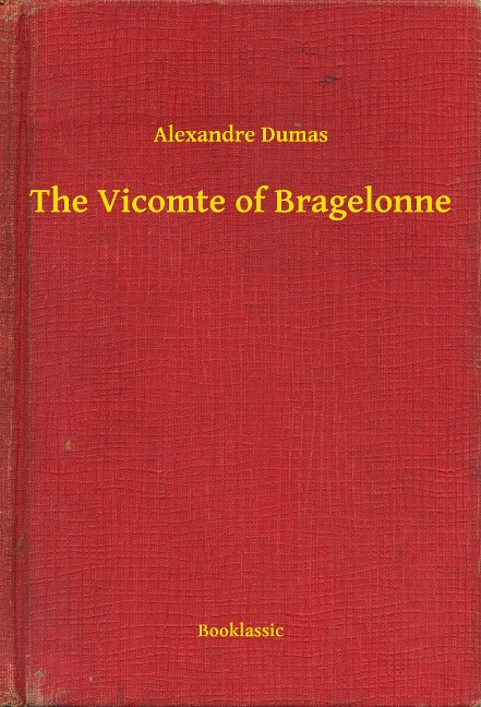 The Vicomte of Bragelonne - Alexandre Alexandre