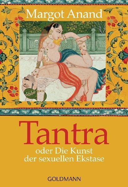 Tantra oder Die Kunst der sexuellen Ekstase - Margo Anand