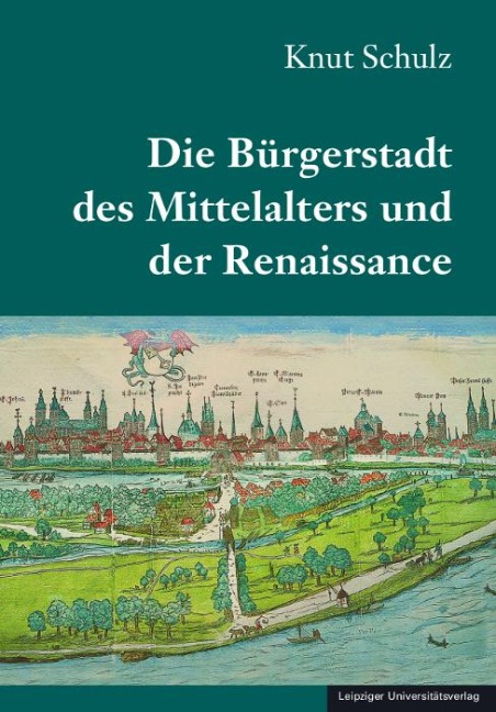 Die Bürgerstadt des Mittelalters und der Renaissance - Knut Schulz