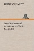 Seeschlachten und Abenteuer berühmter Seehelden - Heinrich Smidt