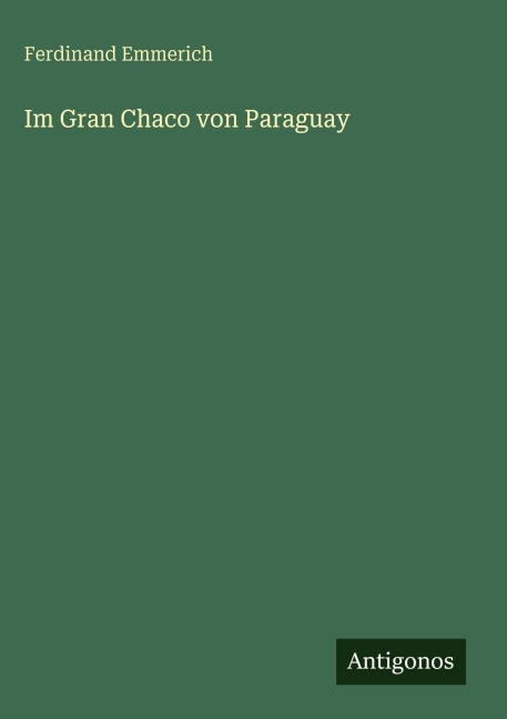 Im Gran Chaco von Paraguay - Ferdinand Emmerich