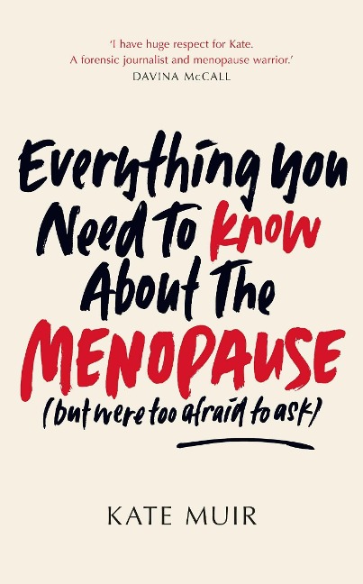 Everything You Need to Know About the Menopause (but were too afraid to ask) - Kate Muir
