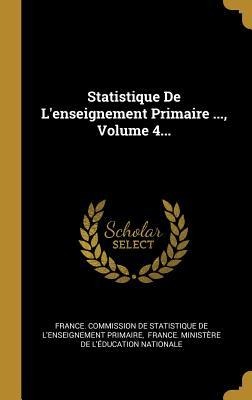 Statistique De L'enseignement Primaire ..., Volume 4... - 