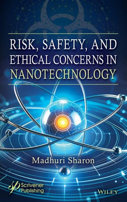 Risk, Safety, and Ethical Concerns in Nanotechnology - Madhuri Sharon, A H Manikshete