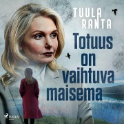 Cover-Bild zum Titel 'Totuus on vaihtuva maisema' von 'Tuula Ranta'