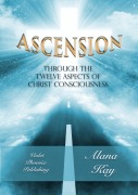 Cover-Bild zum Titel 'Ascension Through the Twelve Aspects of Christ Consciousness' von 'Alana Kay'