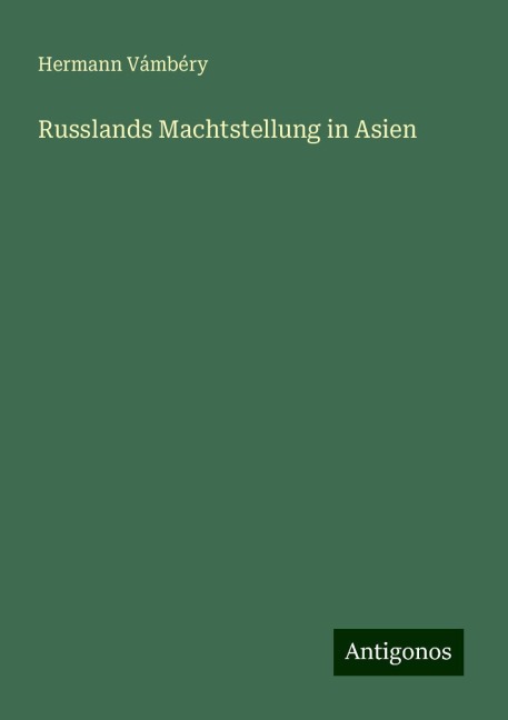 Russlands Machtstellung in Asien - Hermann Vámbéry