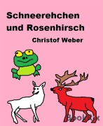 Cover-Bild zum Titel 'Schneerehchen und Rosenhirsch' von 'Christof Weber'
