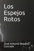 Cover-Bild zum Titel 'Los Espejos Rotos' von 'Jose Antonio Rosales Conrado'
