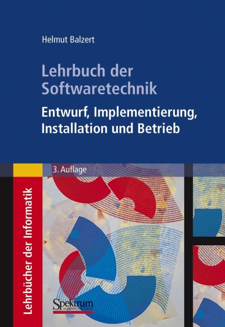 Lehrbuch der Softwaretechnik: Entwurf, Implementierung, Installation und Betrieb - Helmut Balzert