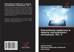 Cover-Bild zum Titel 'Komunikacja spo¿eczna w ¿wiecie rzeczywistym i wirtualnym, Vol. 3' von 'Jolanta Kowal, Miros¿awa Wawrzak-Chodaczek, Anna Kuzio'