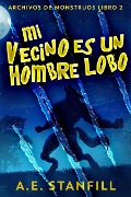 Cover-Bild zum Titel 'Mi Vecino es un Hombre Lobo' von 'A. E. Stanfill'