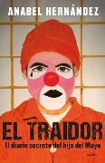El Traidor. El Diario Secreto del Hijo del Mayo / The Traitor. the Secret Diary of Mayo's Son - Anabel Hernández