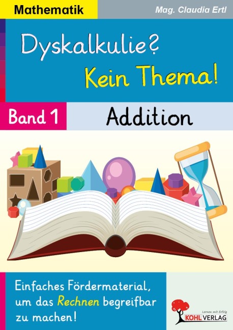 Dyskalkulie? Kein Thema! / Band 1: Addition - Claudia Ertl