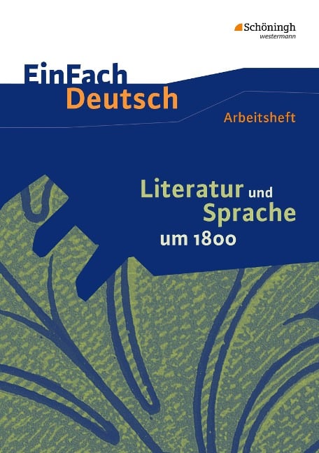 Literatur und Sprache um 1800: Arbeitsheft. EinFach Deutsch - Unterrichtsmodelle und Arbeitshefte - Martin Zurwehme