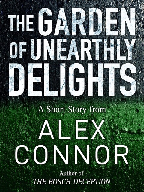 The Garden of Unearthly Delights - Alex Connor