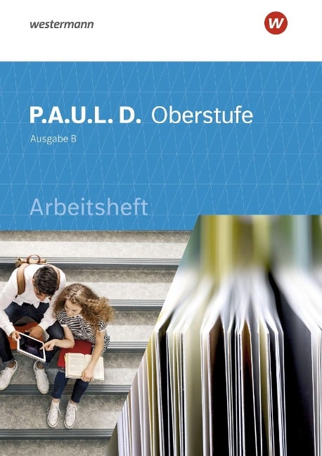 P.A.U.L. D. (Paul) Oberstufe. Arbeitsheft. Schülerband. Baden-Württemberg - 