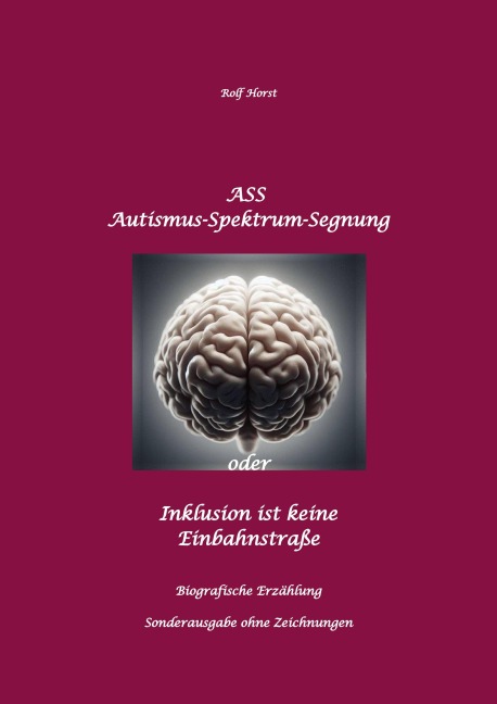 ASS Autismus-Spektrums-Segnung - Inklusion ist keine Einbahnstraße: hochfunktionaler Autismus, Mobbing, Trauma, Sucht, Häusliche Gewalt, Psychotherapie, Umzug, Inklusion, Katholische Kirche, Zen - Rolf Horst