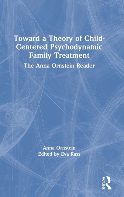 Toward a Theory of Child-Centered Psychodynamic Family Treatment - Anna Ornstein