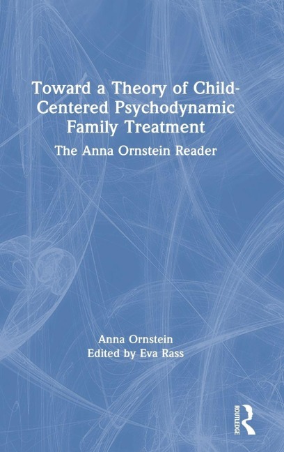 Toward a Theory of Child-Centered Psychodynamic Family Treatment - Anna Ornstein