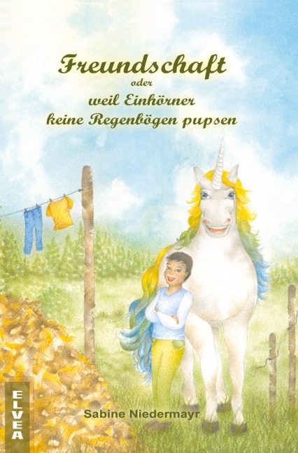 Freundschaft oder weil Einhörner keine Regenbögen pupsen - Sabine Niedermayr