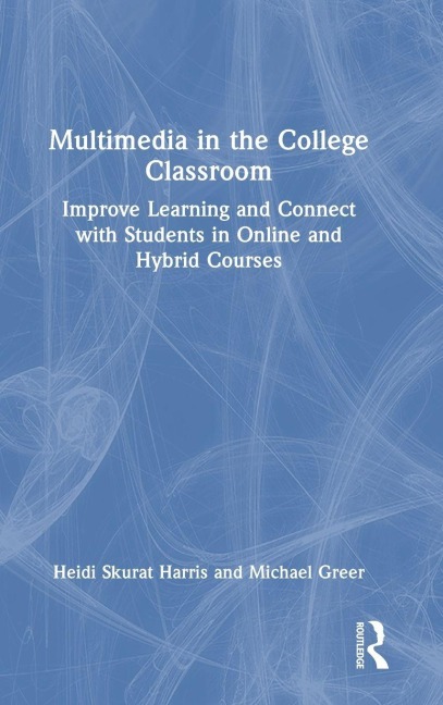 Multimedia in the College Classroom - Heidi Skurat Harris, Michael Greer