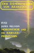 Cover-Bild zum Titel 'Moronthor und ¿die Krieger-Prinzessin: Der Dämonenjäger von Aranaque 351' von 'James Melvoin'