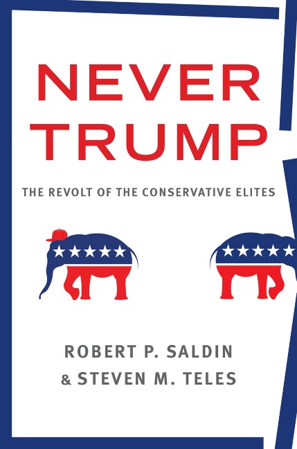 Never Trump - Robert P. Saldin, Steven M. Teles