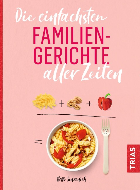 Die einfachsten Familiengerichte aller Zeiten - Steffi Sinzenich