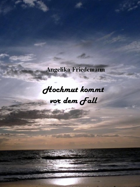 Hochmut kommt vor dem Fall - Angelika Friedemann