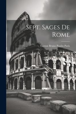 Sept. Sages De Rome - Gaston Bruno Paulin Paris