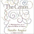 The Canon: A Whirligig Tour of the Beautiful Basics of Science - Natalie Angier