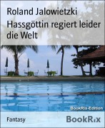 Cover-Bild zum Titel 'Hassgöttin regiert leider die Welt' von 'Roland Jalowietzki'