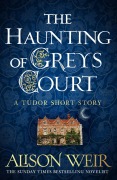 Cover-Bild zum Titel 'The Haunting of Greys Court' von 'Alison Weir'