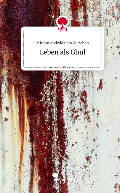 Leben als Ghul. Life is a Story - story.one - Miriam Abdeddaiem Mirichan